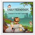 Book titled 'Early Friendships: Memories of My First Companions' with cartoon animals and children on a nature-themed cover.